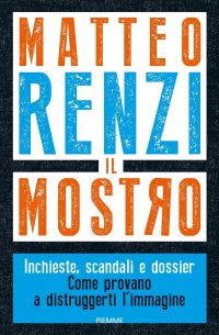 cover of the book Il mostro. Inchieste, scandali e dossier. Come provano a distruggerti l'immagine