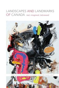 cover of the book Landscapes and Landmarks of Canada: Real, Imagined, (Re)Viewed