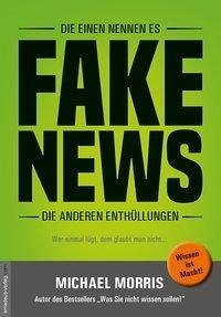 cover of the book Die einen nennen es FAKE NEWS, die anderen Enthüllungen: Terror, Revolutionen, Kriege - wer und was dahintersteckt!