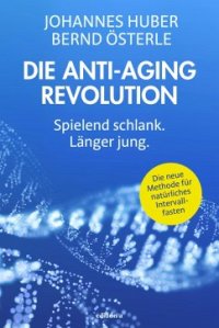 cover of the book Die Anti-Aging Revolution: Spielend schlank. Länger jung.