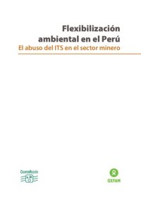 cover of the book Flexibilización ambiental en el Perú: el abuso del ITS en el sector minero