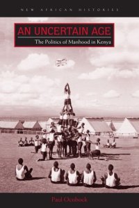 cover of the book An uncertain age. The politics of manhood in Kenya.