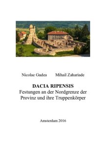 cover of the book Dacia Ripensis: Festungen an der Nordgrenze der Provinz und ihre Truppenkörper