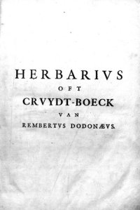 cover of the book Crvydt-boeck Remberti Dodonæi, : volghens sijne laetste verbeteringhe: met biivoeghsels achter elck capitel, uyt verscheyden cruydt-beschrijvers: item, in 't laetste een beschrijvinghe vande Indiaensche ghewassen, meest ghetrocken uyt de schriften van Car