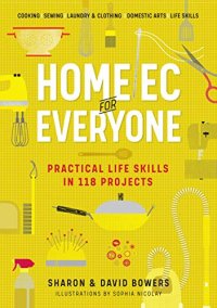 cover of the book Home Ec for Everyone: Practical Life Skills in 118 Projects: Cooking · Sewing · Laundry & Clothing · Domestic Arts · Life Skills