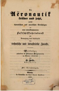 cover of the book Die Aeronautik früher und jetzt, nebst theoretischen und praktischen Vorschlägen zu einer vervollkommneteren Luftschifffahrtskunst und Bentzung des Luftballs für technische und industrielle Zwecke