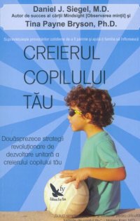 cover of the book Creierul copilului tău : 12 strategii revoluţionare de dezvoltare unitară a creierului copilului tău