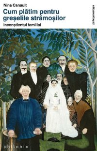 cover of the book Cum plătim pentru greșelile strămoșilor. Inconștientul familial