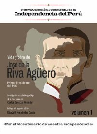 cover of the book Vida y ora de José de la Riva Agüero, primer presidente del Perú