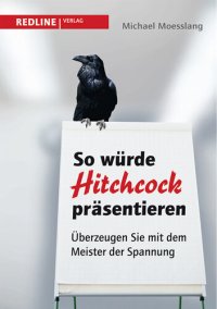 cover of the book So würde Hitchcock präsentieren: Überzeugen Sie mit dem Meister der Spannung