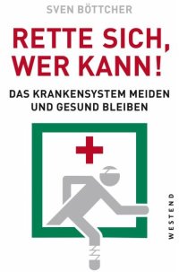 cover of the book Rette sich, wer kann: Das Krankensystem meiden und gesund bleiben