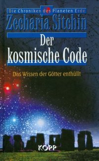 cover of the book Der kosmische Code: Das Wissen der Götter enthüllt. Die unglaubliche Wahrheit über die Anunnaki, die der Menschheit kosmische Geheimnisse preisgaben