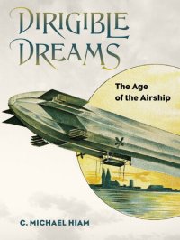 cover of the book Dirigible dreams : the age of the airship