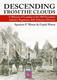 cover of the book Descending from the Clouds: A Memoir of Combat in the 505 Parachute Infantry Regiment, 82d Airborne Division