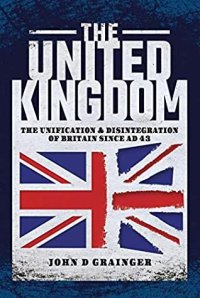 cover of the book The United Kingdom: The Unification and Disintegration of Britain Since AD 43