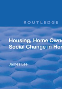 cover of the book Housing, Home Ownership and Social Change in Hong Kong (Social and Political Studies From Hong Kong)