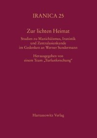 cover of the book Zur lichten Heimat : Studien zu Manichäismus, Iranistik und Zentralasienkunde im Gedenken an Werner Sundermann