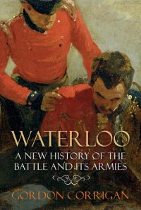 cover of the book Waterloo : a New History of the Battle and its Armies.