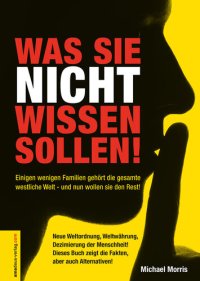 cover of the book Was Sie nicht wissen sollen! | Einigen wenigen Familien gehört die gesamte westliche Welt – und nun wollen sie den Rest!