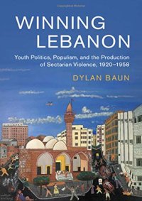 cover of the book Winning Lebanon: Youth Politics, Populism, and the Production of Sectarian Violence, 1920–1958