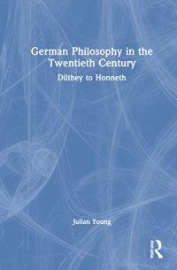 cover of the book German Philosophy in the Twentieth Century: Dilthey to Honneth