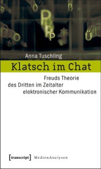 cover of the book Klatsch im Chat: Freuds Theorie des Dritten im Zeitalter elektronischer Kommunikation