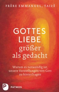 cover of the book Gottes Liebe, größer als gedacht · Warum es notwendig ist, unsere Vorstellungen von Gott zu hinterfragen