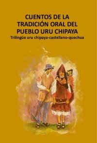 cover of the book Cuentos de la tradición oral del pueblo Uru Chipaya. Trilingüe uru chipaya - castellano - quechua