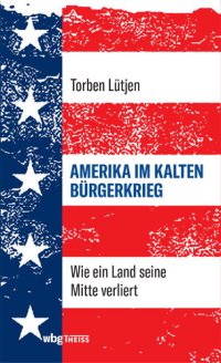 cover of the book Amerika im Kalten Bürgerkrieg: Wie ein Land seine Mitte verliert