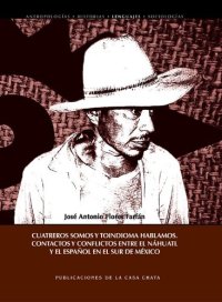 cover of the book Cuatreros somos y toindioma hablamos. Contactos y conflictos entre el náhuatl y el español en el sur de México