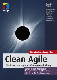 cover of the book Clean Agile : die Essenz der agilen Softwareentwicklung ; zurück zu den Ursprüngen: Die agilen Werte und Prinzipien effektiv in der Praxis umsetzen