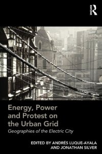 cover of the book Energy, Power And Protest On The Urban Grid: Geographies Of The Electric City