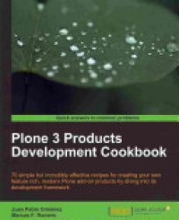 cover of the book Plone 3 Products Development Cookbook: 70 Simple But Incredibly Effective Recipes for Creating Your Own Feature Rich, Modern Plone Add-on Products by Diving Into Its Development Framework