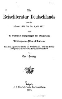 cover of the book Die Reiseliteratur Deutschlands aus den Jahren 1871 bis 30. April 1877 und die wichtigsten Erscheinungen aus früherer Zeit, mit Einschluss von Plänen und Reisekarten