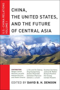 cover of the book China, the United States, and the Future of Central Asia: U.S.-China Relations