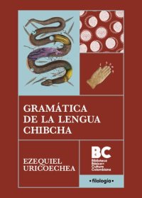 cover of the book Gramática de la lengua chibcha [Gramática, vocabulario, catecismo i confesionario de la lengua chibcha, 1871]