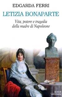 cover of the book Letizia Bonaparte. Vita, potere e tragedia della madre di Napoleone