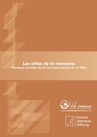 cover of the book Los sitios de la memoria: procesos sociales de la conmemoración en el Perú