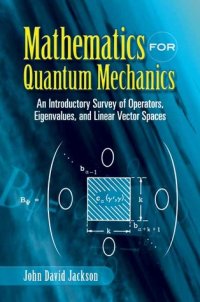 cover of the book Mathematics for Quantum Mechanics: An Introductory Survey of Operators, Eigenvalues, and Linear Vector Spaces