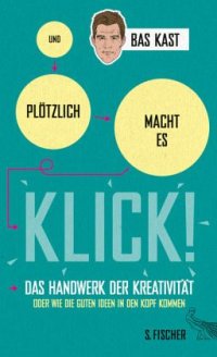 cover of the book Und plötzlich macht es KLICK!: Das Handwerk der Kreativität oder wie die guten Ideen in den Kopf kommen