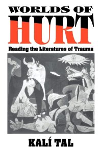 cover of the book Worlds of Hurt: Reading the Literatures of Trauma