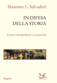 cover of the book In difesa della storia. Contro manipolatori e iconoclasti