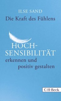 cover of the book Die Kraft des Fühlens · Hochsensibilität erkennen und positiv gestalten