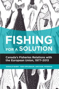 cover of the book Fishing for a Solution: Canada's Fisheries Relations With the European Union, 1977-2013