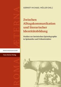 cover of the book Zwischen Alltagskommunikation und literarischer Identitätsbildung Studien zur lateinischen Epistolographie in Spätantike und Frühmittelalter