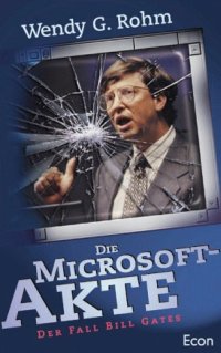 cover of the book Die Microsoft Akte. Der geheime Fall Bill Gates