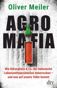 cover of the book Agromafia: Wie Ndrangheta & Co. die italienische Lebensmittelproduktion beherrschen - und was auf unsere Teller kommt