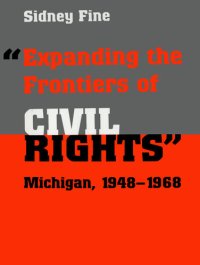 cover of the book "Expanding the Frontiers of Civil Rights": Michigan, 1948-1968