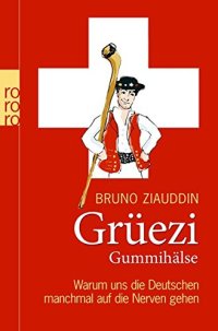 cover of the book Grüezi Gummihälse: Warum uns die Deutschen manchmal auf die Nerven gehen