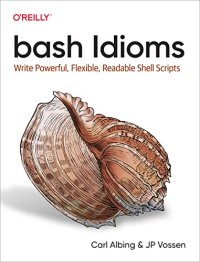 cover of the book bash Idioms: Write Powerful, Flexible, Readable Shell Scripts